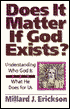 Does It Matter If God Exists?: Understanding Who God Is and What He Does for Us