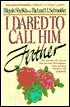 I Dared to Call Him Father