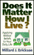Does It Matter How I Live?: Applying Biblical Beliefs to Your Daily Life
