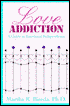 Love Addiction: A Guide to Emotional Independence