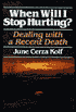 When Will I Stop Hurting?: Dealing with a Recent Death