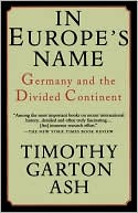 In Europe's Name: Germany and the Divided Continent