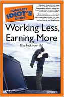 The Complete Idiot's Guide to Working Less, Earning More