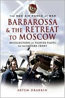Barbarossa and the Retreat to Moscow: Recollections of Fighter Pilots on the Eastern Front