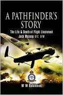A Pathfinder's Story: The Life and Death of Flight Lieutenant Jack Mossop DFC* DFM