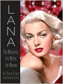 Lana Turner: The Memories, the Myths, the Movies