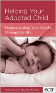 Helping Your Adopted Child: Understanding Your Child's Unique Identity