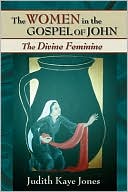 The Women in the Gospel of John: The Divine Feminine