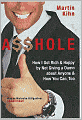 A$$hole: How I Got Rich and Happy by Not Giving a Damn about Anyone and How You Can, Too