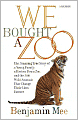 We Bought a Zoo: The Amazing True Story of a Young Family, a Broken Down Zoo, and the 200 Wild Animals That Change Their Lives Forever