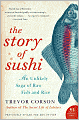 Story of Sushi: An Unlikely Saga of Raw Fish and Rice