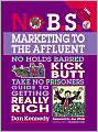 No B. S. Marketing to the Affluent: The Ultimate, No Holds Barred, Kick Butt, Take No Prisoners Guide to Getting Really Rich
