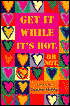 Get It While It's Hot. or Not: A Novel