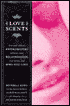 Love Scents: How Your Natural Pheromones Influence Your Relationships, Your Moods, and Who You Love