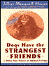 Dogs Have the Strangest Friends: Other True Stories of Animal Feelings