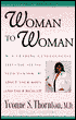 Woman to Woman: A Leading Gynecologist Tells All You Need to Know about Your Body and Your Health