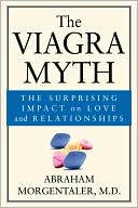 The Viagra Myth: The Surprising Impact On Love And Relationships