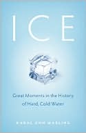 Ice: Great Moments in the History of Hard, Cold Water