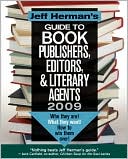Jeff Herman's Guide To Book Publishers, Editors, & Literary Agents 2009 (19th Edition): Who They Are! What They Want! How To Win Them Over!
