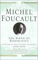 Birth of Biopolitics: Lectures at the College de France, 1978-79