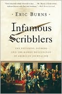 Infamous Scribblers: The Founding Fathers and the Rowdy Beginnings of American Journalism