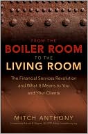 From the Boiler Room to the Living Room: The Financial Services Revolution and What it Means to You and Your Clients