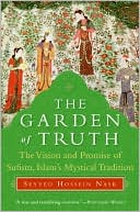 Garden of Truth: The Vision and Promise of Sufism, Islam's Mystical Tradition
