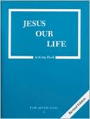 Jesus Our Life (Faith and Life Series)