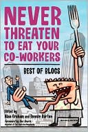 Never Threaten to Eat Your Co-Workers by Bonnie Burton (Editor): Book Cover