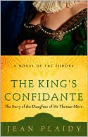 King's Confidante: The Story of the Daughter of Sir Thomas More (Novel of the Tudors Series)