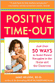 Positive Time Out: Over 50 Ways to Avoid Power Struggles in the Home and the Classroom