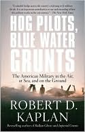 Hog Pilots, Blue Water Grunts: The American Military in the Air, at Sea, and on the Ground