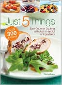 Just 5 Things: Gourmet Cooking with Just a Handful of Ingredients