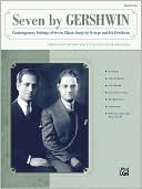 Seven by Gershwin: Contemporary Settings of Seven Classic Songs by George Gershwin and Ira Gershwin for Solo Voice and Piano (Medium High Voice), Book & CD