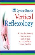 Vertical Reflexology: A Revolutionary Five-Minute Technique to Transform Your Health