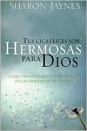 Tus Cicatrices Son Hermosas Para Dios: Como Encontrar Paz y Proposito En Tus Heridas de Tu Pasado