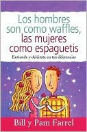Los Hombres Son Como Waffles, las Mujeres Como Espaguetis: Entiende y Deleitate en Tus Diferencias