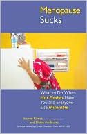 Menopause Sucks: What to Do When Hot Flashes and Hormones Make You and Everyone Else Miserable