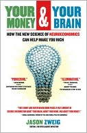 Your Money and Your Brain: How the New Science of Neuroeconomics Can Help Make You Rich