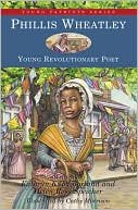 Phillis Wheatley: Young Revolutionary Poet