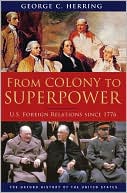 From Colony to Superpower: U.S. Foreign Relations since 1776