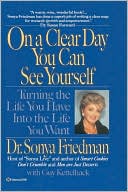 On a Clear Day You Can See Yourself: Turning the Life You Have into the Life You Want