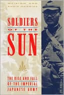 download Soldiers of the Sun : The Rise and Fall of the Imperial Japanese Army book