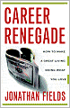 Career Renegade: How to Make a Great Living Doing What You Love