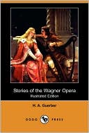 Stories Of The Wagner Opera (Illustrated Edition)