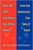 How The Gop Can Keep The White House, How The Democrats Can Take It Back