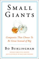 Small Giants: Companies That Choose to Be Great Instead of Big