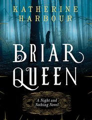 Briar Queen: A Night and Nothing Novel
