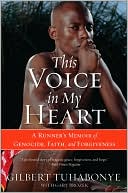 This Voice in My Heart: A Runner's Memoir of Genocide, Faith, and Forgiveness