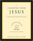 Learning from Jesus: A Spiritual Formation Guide
